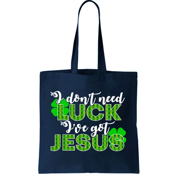 I Don't Need Luck I Have Jesus Christian St Patrick's Day Tote Bag