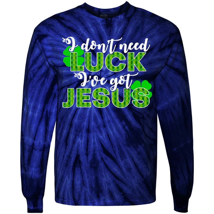 I Don't Need Luck I Have Jesus Christian St Patrick's Day Tie-Dye Long Sleeve Shirt