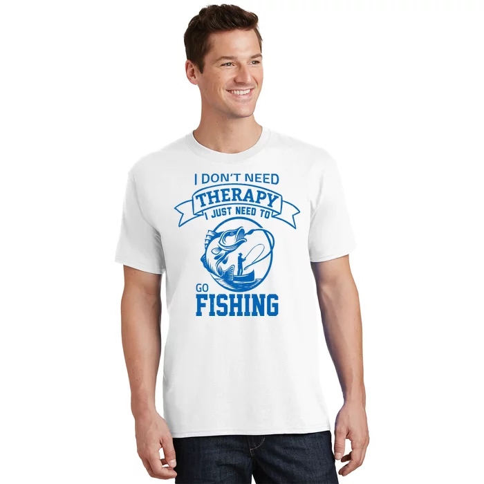 I Don't Need Therapy I Just Need To Go Fishing T-Shirt