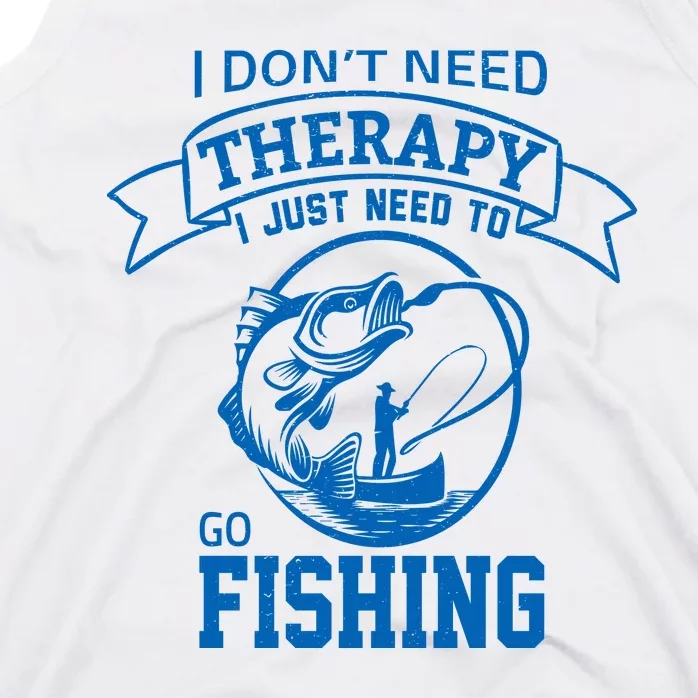 I Don't Need Therapy I Just Need To Go Fishing Tank Top