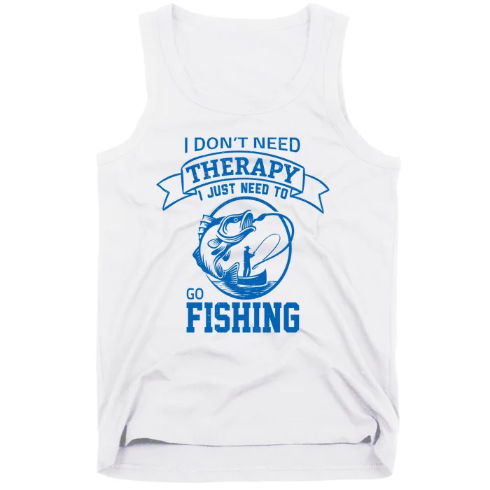 I Don't Need Therapy I Just Need To Go Fishing Tank Top