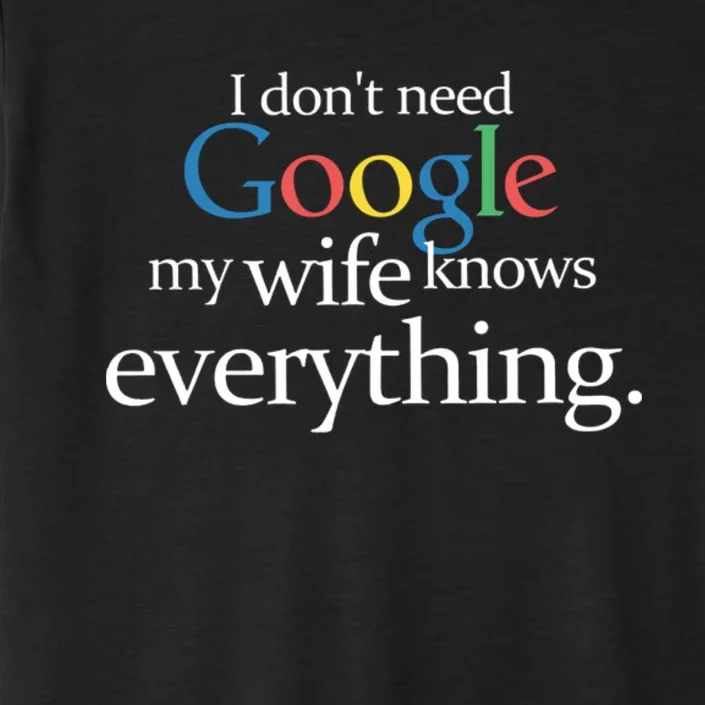 I Don't Need Google My Wife Knows Everything Funny ChromaSoft Performance T-Shirt