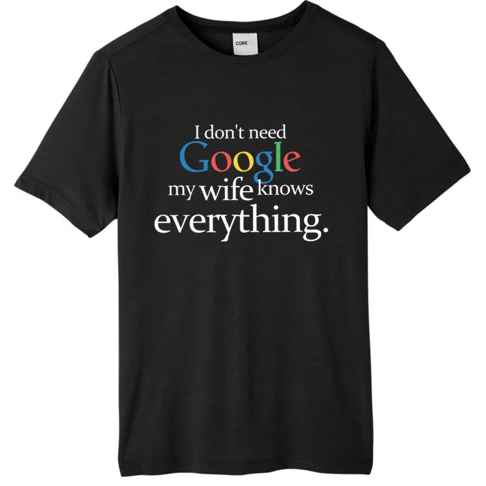 I Don't Need Google My Wife Knows Everything Funny ChromaSoft Performance T-Shirt