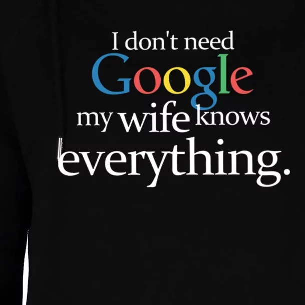 I Don't Need Google My Wife Knows Everything Funny Womens Funnel Neck Pullover Hood