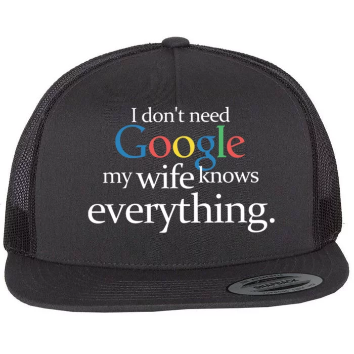 I Don't Need Google My Wife Knows Everything Funny Flat Bill Trucker Hat