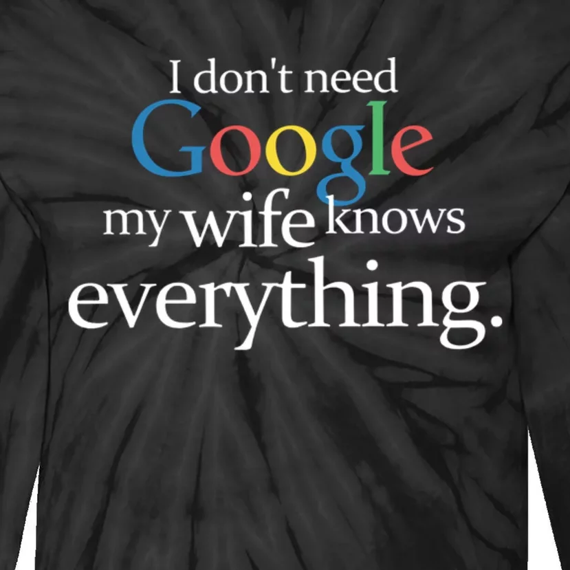 I Don't Need Google My Wife Knows Everything Funny Tie-Dye Long Sleeve Shirt