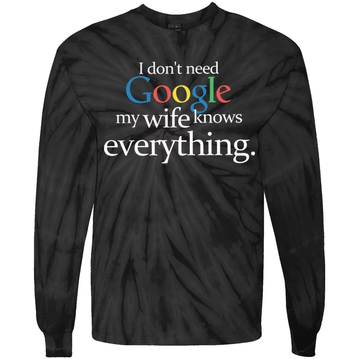 I Don't Need Google My Wife Knows Everything Funny Tie-Dye Long Sleeve Shirt