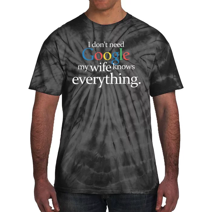 I Don't Need Google My Wife Knows Everything Funny Tie-Dye T-Shirt