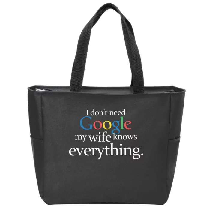 I Don't Need Google My Wife Knows Everything Funny Zip Tote Bag