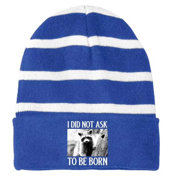 I Did Not Ask To Be Born Raccoon Lovers Garbage Trash Panda Striped Beanie with Solid Band