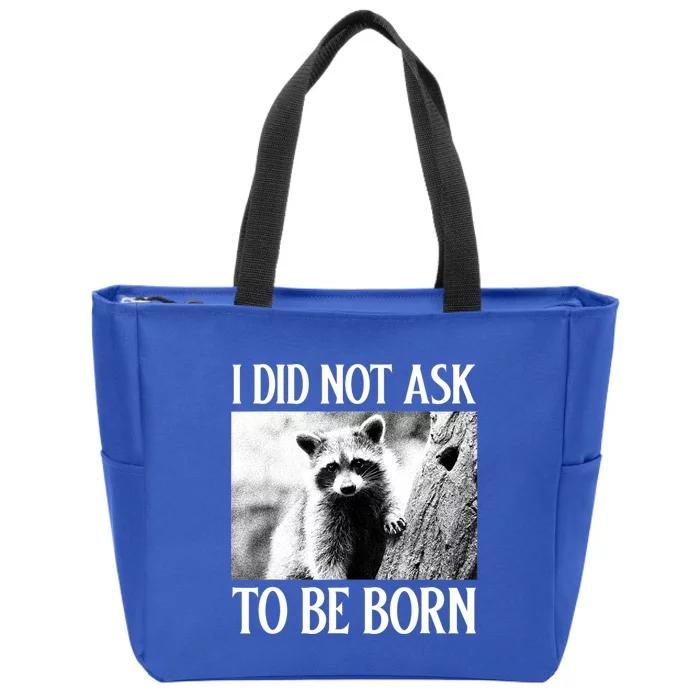 I Did Not Ask To Be Born Raccoon Lovers Garbage Trash Panda Zip Tote Bag