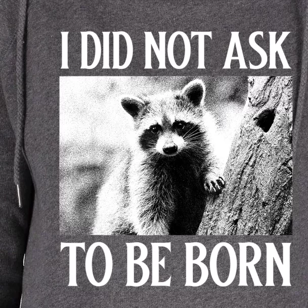 I Did Not Ask To Be Born Raccoon Lovers Garbage Trash Panda Womens Funnel Neck Pullover Hood