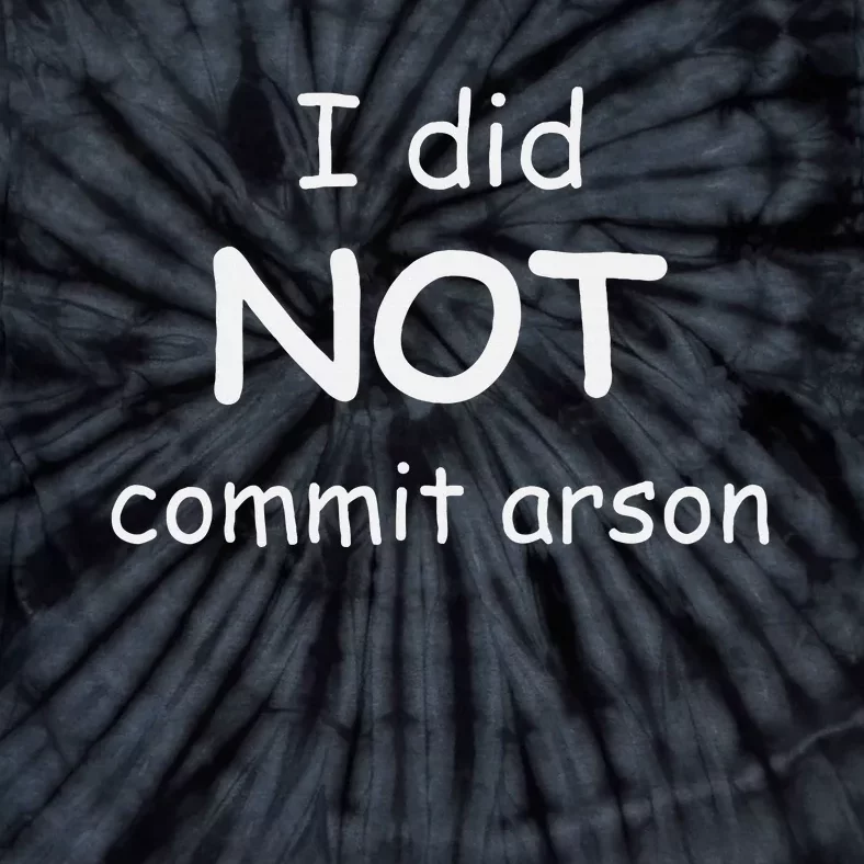 I Did Not Commit Arson Tie-Dye T-Shirt