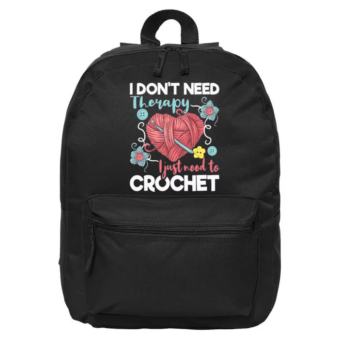 I Don't Need Therapy I Just Need To Crochet Crocheting 16 in Basic Backpack