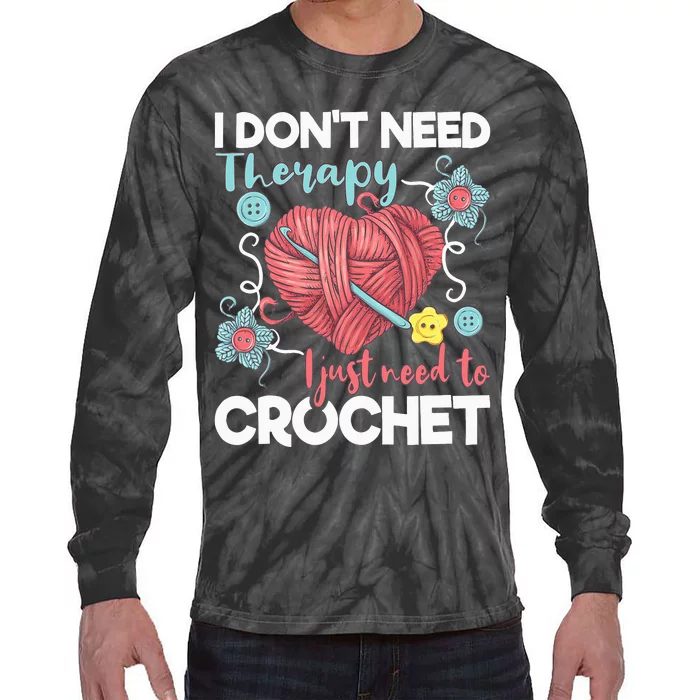 I Don't Need Therapy I Just Need To Crochet Crocheting Tie-Dye Long Sleeve Shirt