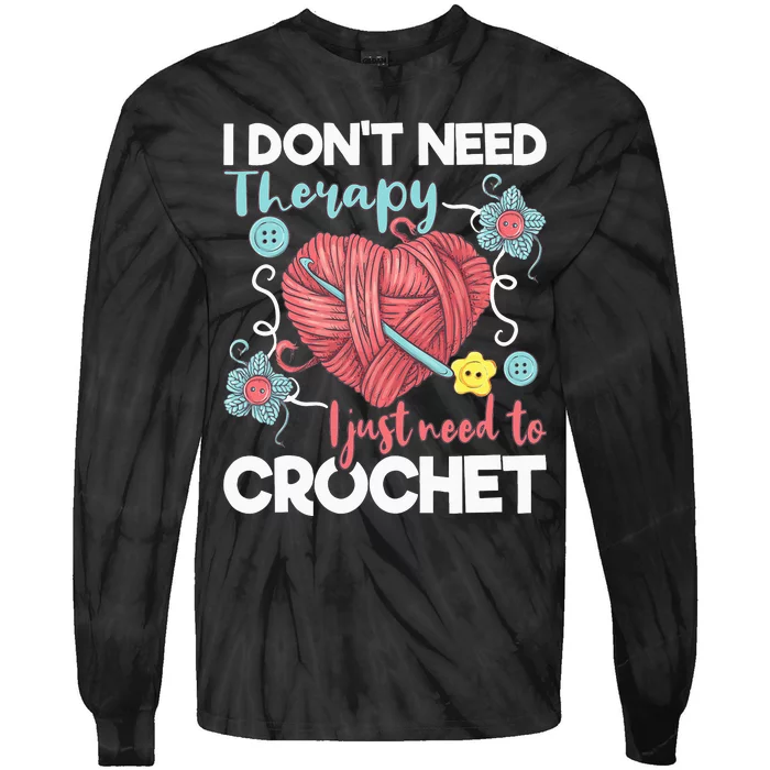 I Don't Need Therapy I Just Need To Crochet Crocheting Tie-Dye Long Sleeve Shirt