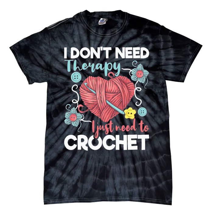 I Don't Need Therapy I Just Need To Crochet Crocheting Tie-Dye T-Shirt