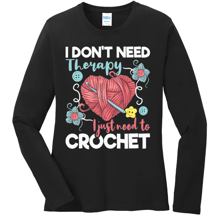 I Don't Need Therapy I Just Need To Crochet Crocheting Ladies Long Sleeve Shirt