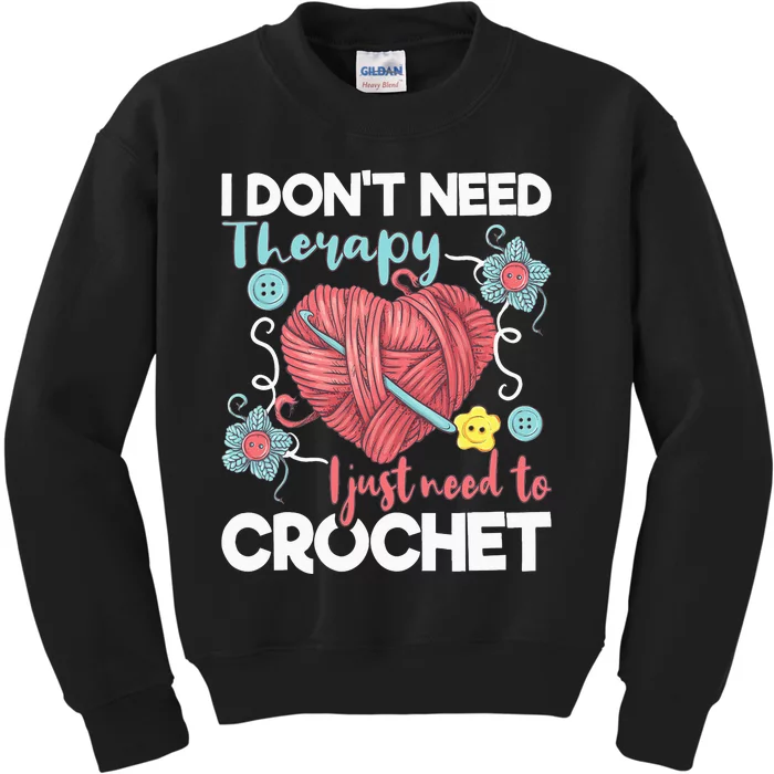 I Don't Need Therapy I Just Need To Crochet Crocheting Kids Sweatshirt