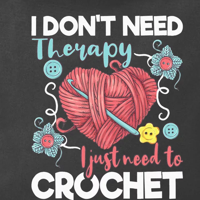 I Don't Need Therapy I Just Need To Crochet Crocheting Zip Tote Bag