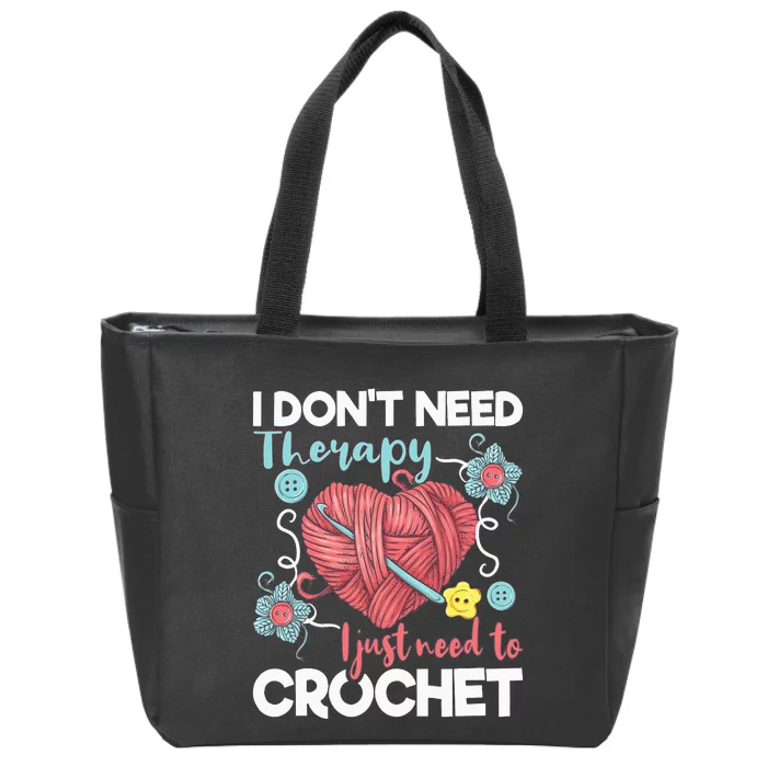 I Don't Need Therapy I Just Need To Crochet Crocheting Zip Tote Bag