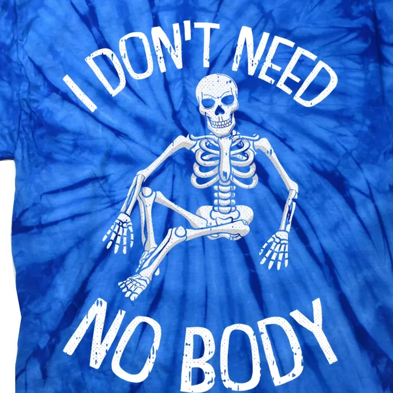 I Dont Need Nogiftbody Lazy Halloween Costume Funny Skeleton Gift Tie-Dye T-Shirt