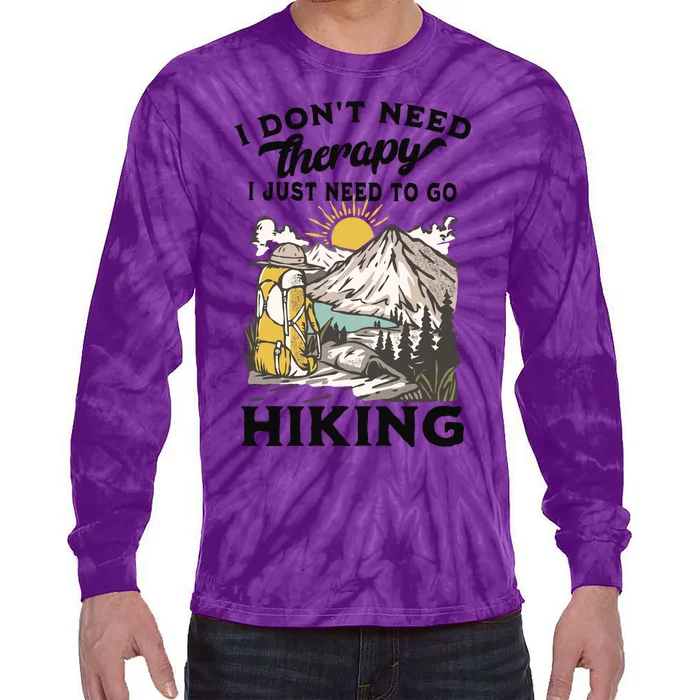 I DonT Need Therapy I Just Need To Go Hiking Tie-Dye Long Sleeve Shirt