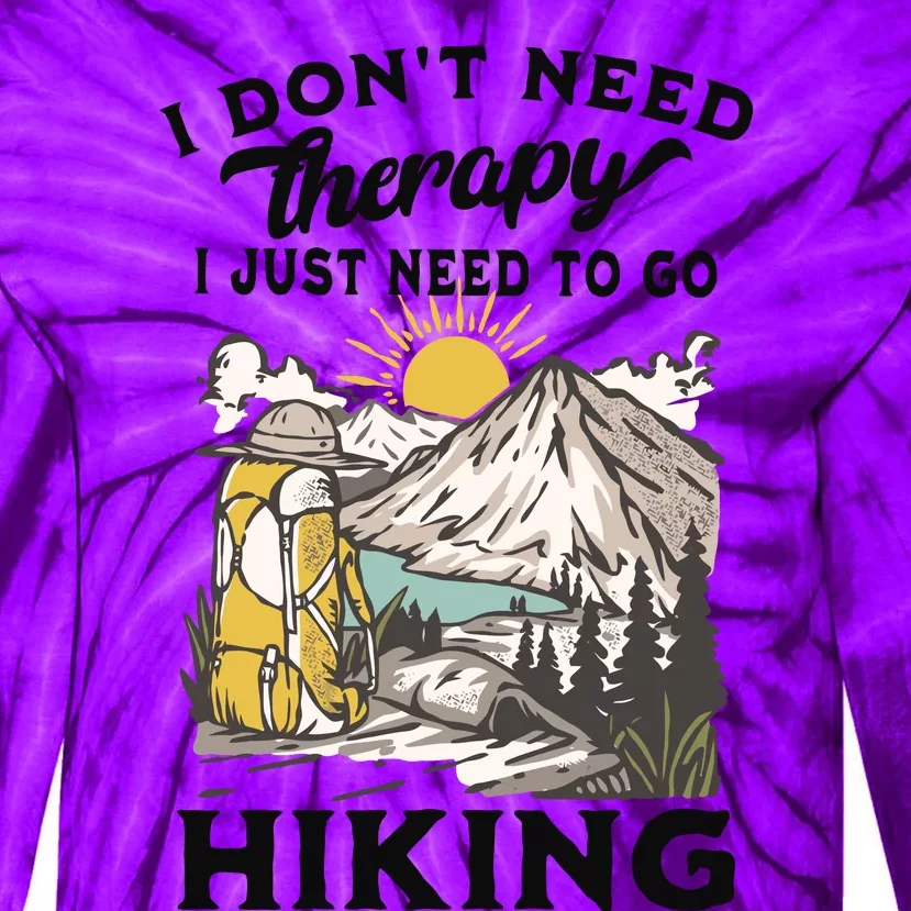 I DonT Need Therapy I Just Need To Go Hiking Tie-Dye Long Sleeve Shirt