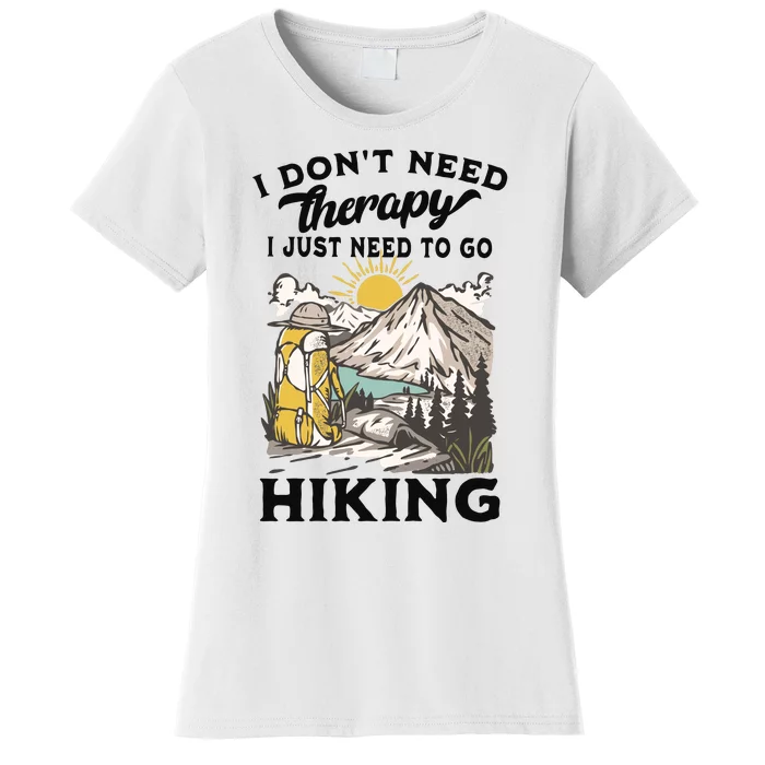 I DonT Need Therapy I Just Need To Go Hiking Women's T-Shirt