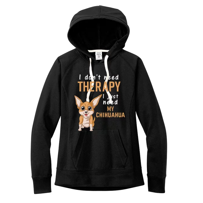 I Dont Need Therapy I Just Need My Chihuahua Women's Fleece Hoodie