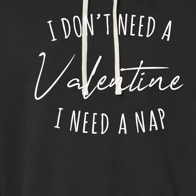 I Dont Need A Valentine I Need A Nap Funny Garment-Dyed Fleece Hoodie