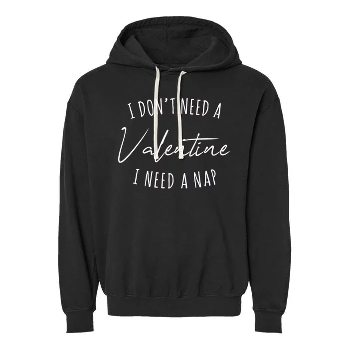 I Dont Need A Valentine I Need A Nap Funny Garment-Dyed Fleece Hoodie