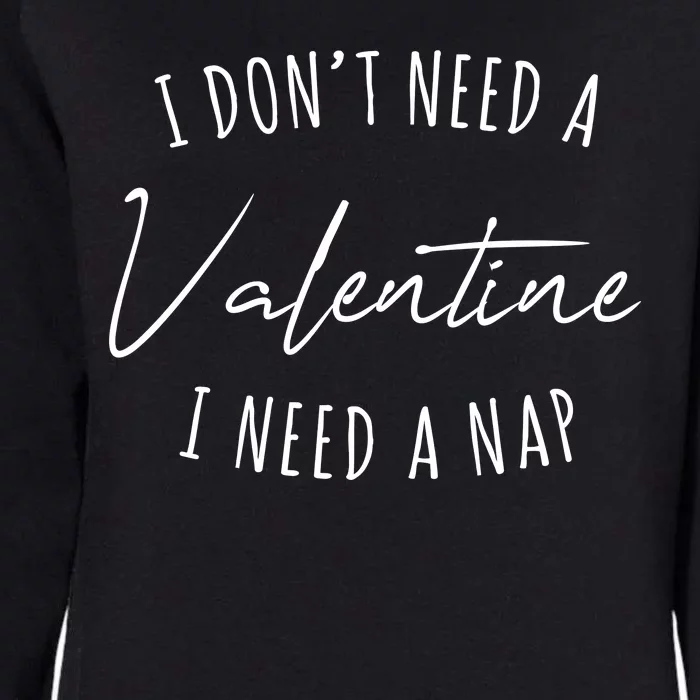 I Dont Need A Valentine I Need A Nap Funny Womens California Wash Sweatshirt