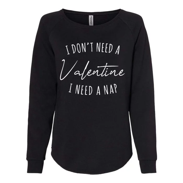 I Dont Need A Valentine I Need A Nap Funny Womens California Wash Sweatshirt