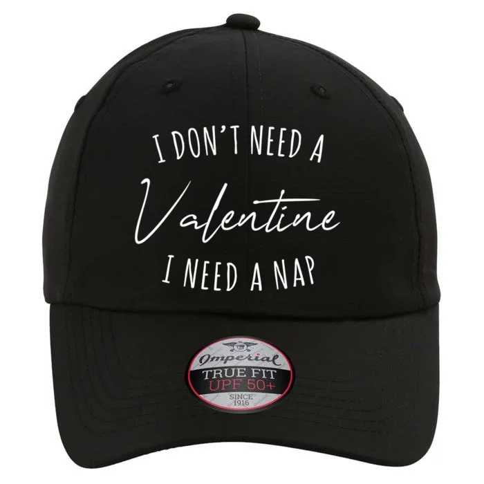 I Dont Need A Valentine I Need A Nap Funny The Original Performance Cap