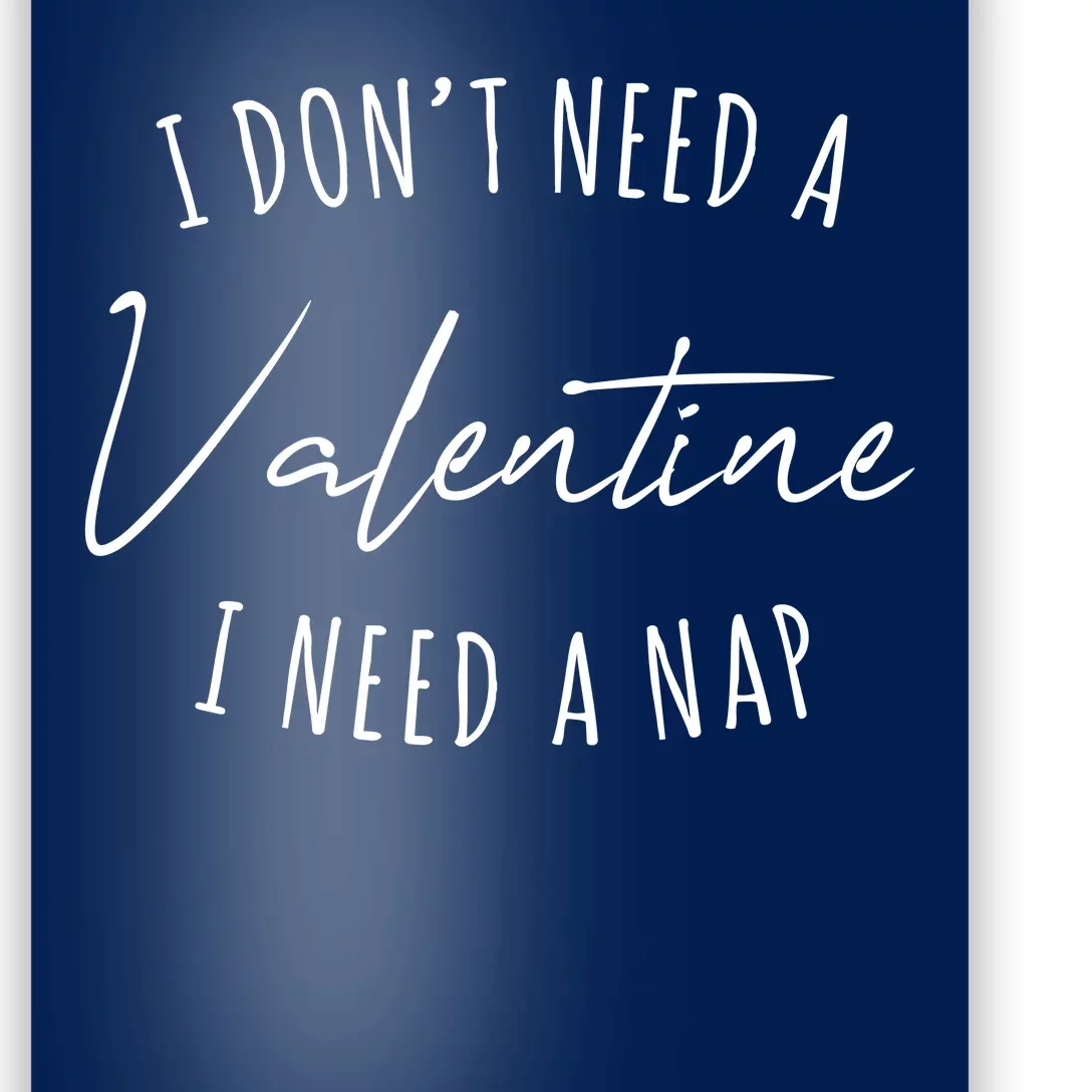 I Dont Need A Valentine I Need A Nap Funny Poster