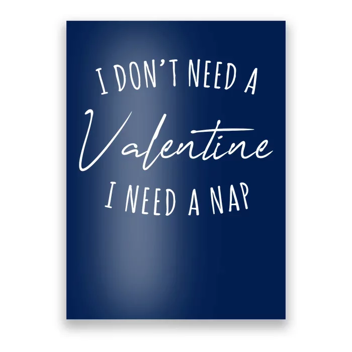 I Dont Need A Valentine I Need A Nap Funny Poster