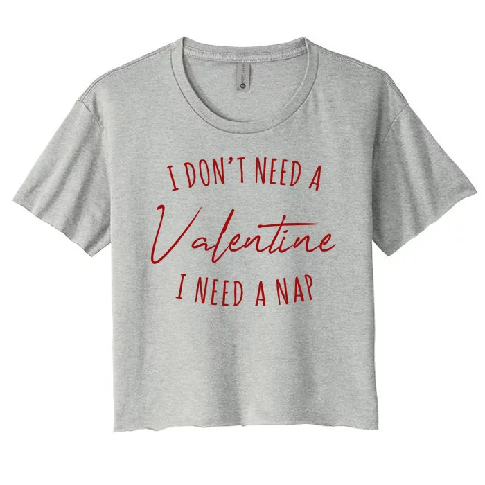 I Dont Need A Valentine I Need A Nap Funny Women's Crop Top Tee