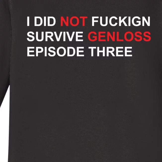 I Did Not Fuckign Survive Genloss Episode Three Baby Long Sleeve Bodysuit