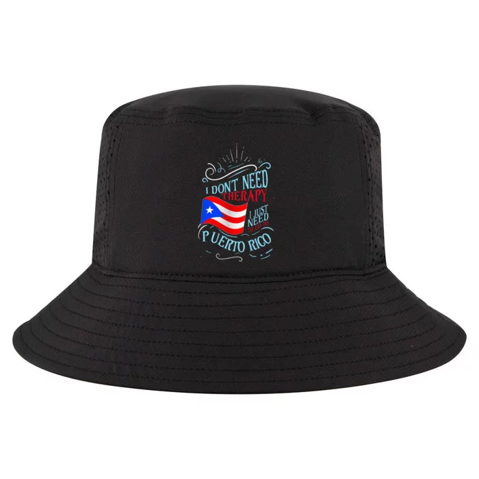 I DonT Need Therapy I Just Need To Go To Puerto Rico Cool Comfort Performance Bucket Hat