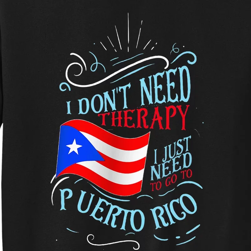 I DonT Need Therapy I Just Need To Go To Puerto Rico Sweatshirt