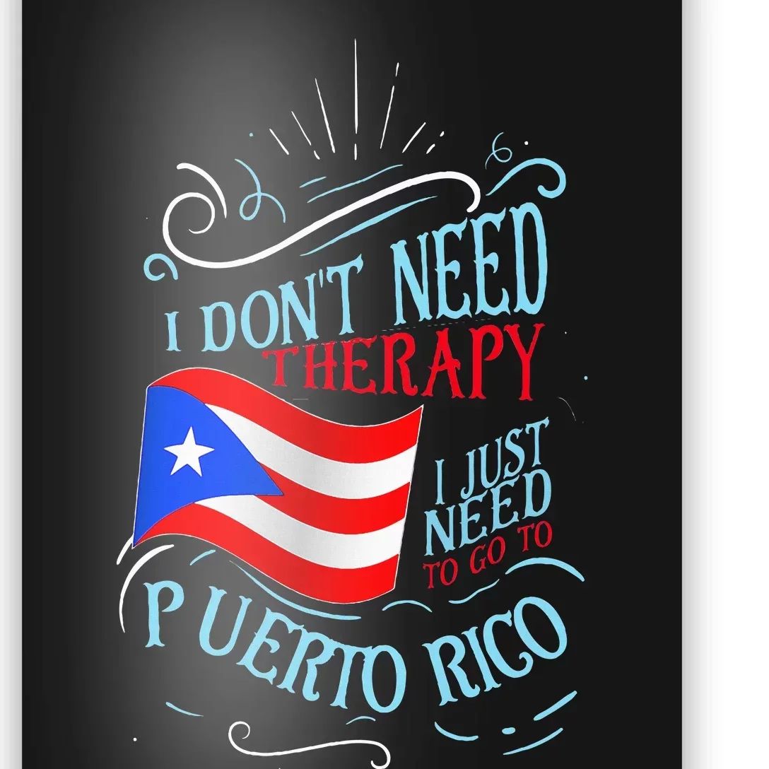 I DonT Need Therapy I Just Need To Go To Puerto Rico Poster