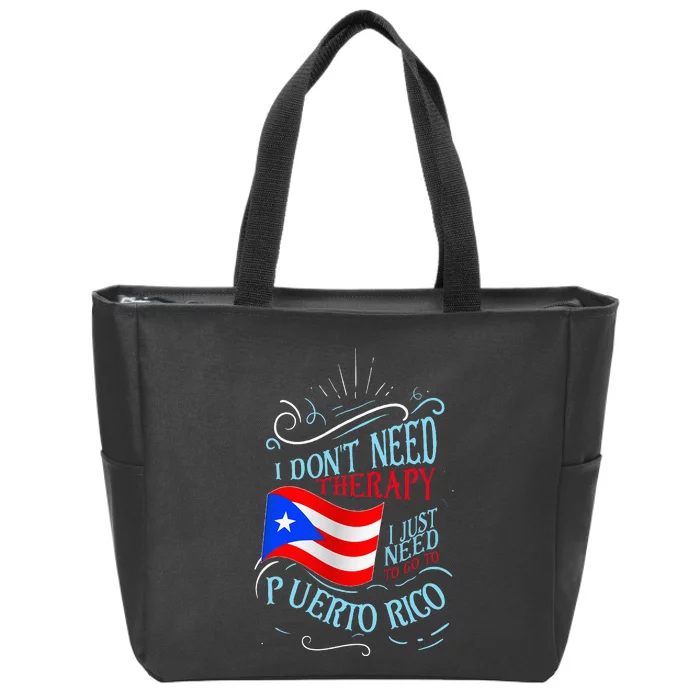 I DonT Need Therapy I Just Need To Go To Puerto Rico Zip Tote Bag