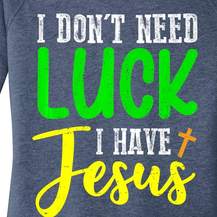 I Don't Need Luck I Have Jesus God St Patricks Day Christian Women's Perfect Tri Tunic Long Sleeve Shirt