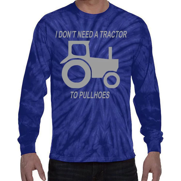 I Dont Need A Tractor To Pull Hoes Tie-Dye Long Sleeve Shirt