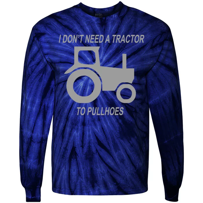 I Dont Need A Tractor To Pull Hoes Tie-Dye Long Sleeve Shirt