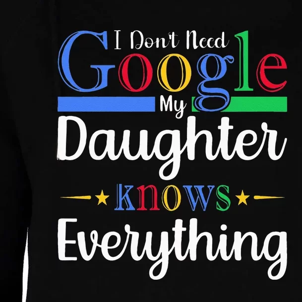 I Dont Need Google My Daughter Knows Everything Dad Mom Womens Funnel Neck Pullover Hood