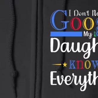 I Dont Need Google My Daughter Knows Everything Dad Mom Full Zip Hoodie