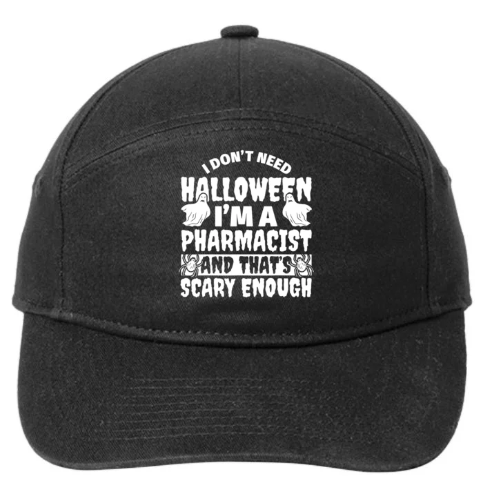 I Dont Need Halloween Im A Pharmacist And ThatS Scary Enough Halloween Funny 7-Panel Snapback Hat