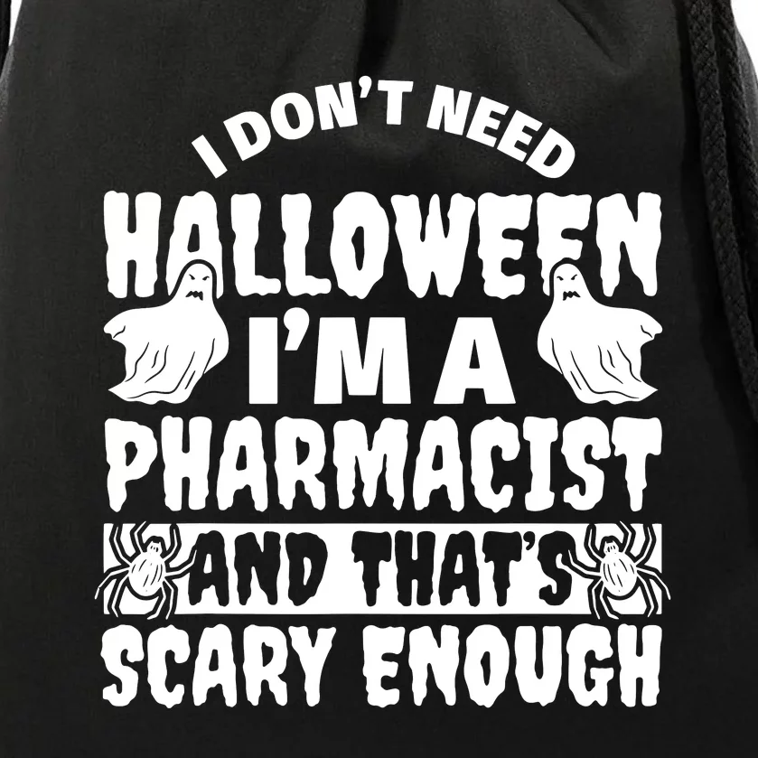 I Dont Need Halloween Im A Pharmacist And ThatS Scary Enough Halloween Funny Drawstring Bag